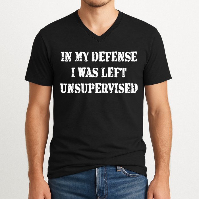 In My Defense I Was Left Unsupervised V-Neck T-Shirt