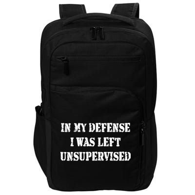 In My Defense I Was Left Unsupervised Impact Tech Backpack