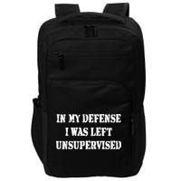 In My Defense I Was Left Unsupervised Impact Tech Backpack