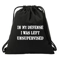 In My Defense I Was Left Unsupervised Drawstring Bag