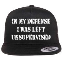 In My Defense I Was Left Unsupervised Flat Bill Trucker Hat