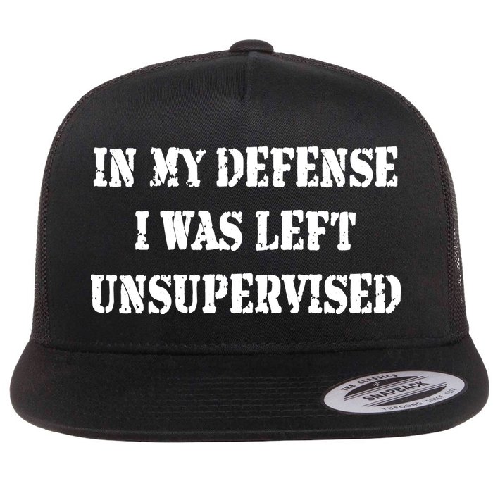 In My Defense I Was Left Unsupervised Flat Bill Trucker Hat