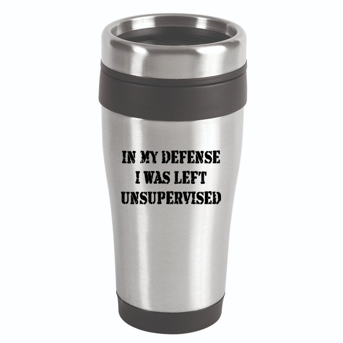 In My Defense I Was Left Unsupervised 16oz Travel Tumbler