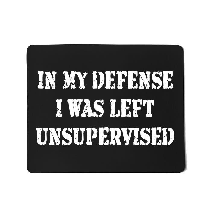 In My Defense I Was Left Unsupervised Mousepad