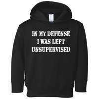 In My Defense I Was Left Unsupervised Toddler Hoodie