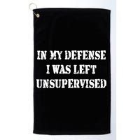 In My Defense I Was Left Unsupervised Golf Towel