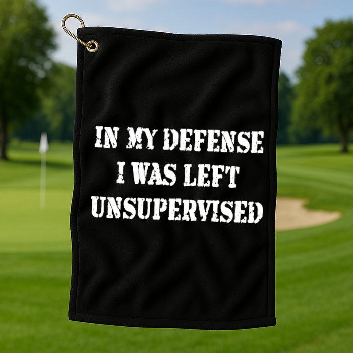 In My Defense I Was Left Unsupervised Golf Towel