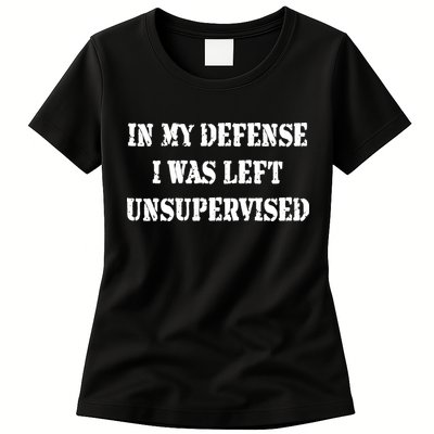 In My Defense I Was Left Unsupervised Womens T-Shirt