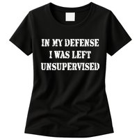 In My Defense I Was Left Unsupervised Womens T-Shirt