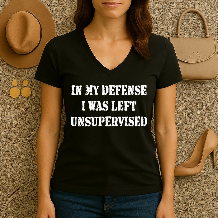 In My Defense I Was Left Unsupervised Women's V-Neck T-Shirt