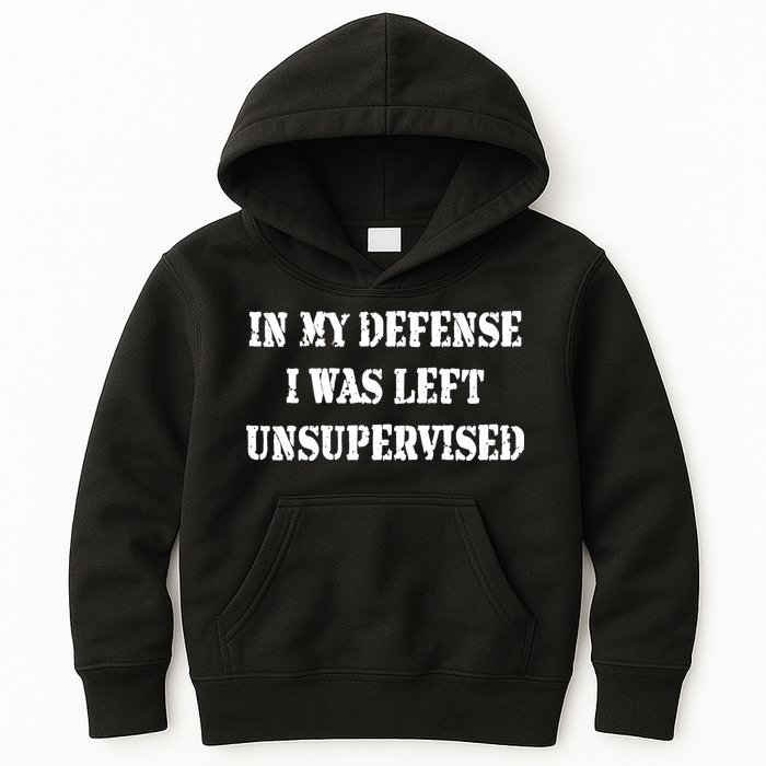 In My Defense I Was Left Unsupervised Kids Hoodie