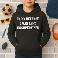 In My Defense I Was Left Unsupervised Kids Hoodie