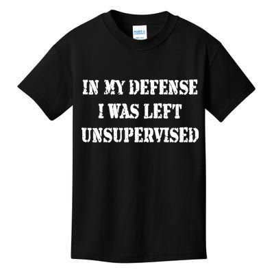 In My Defense I Was Left Unsupervised Kids T-Shirt