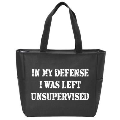 In My Defense I Was Left Unsupervised Zip Tote Bag