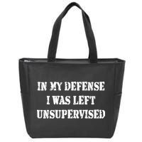 In My Defense I Was Left Unsupervised Zip Tote Bag
