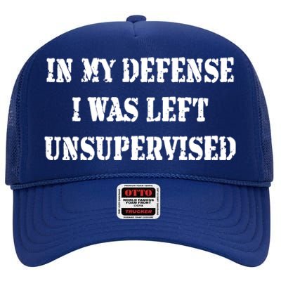 In My Defense I Was Left Unsupervised High Crown Mesh Back Trucker Hat