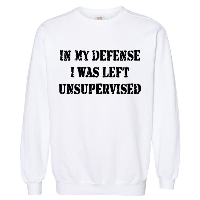 In My Defense I Was Left Unsupervised Garment-Dyed Sweatshirt