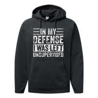 In My Defense I Was Left Unsupervised Funny Retro Vintage Performance Fleece Hoodie