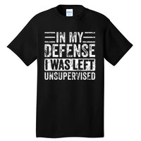 In My Defense I Was Left Unsupervised Funny Retro Vintage Tall T-Shirt