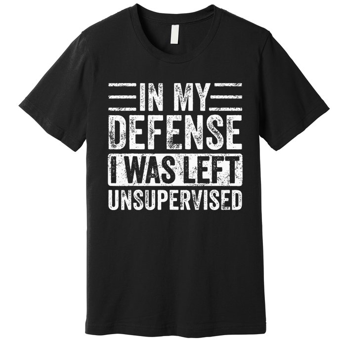 In My Defense I Was Left Unsupervised Funny Retro Vintage Premium T-Shirt