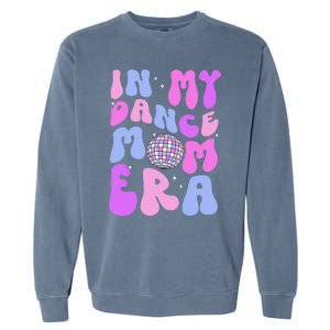 In My Dance Mom Era Groovy Disco Dancer Mama MotherS Day Garment-Dyed Sweatshirt