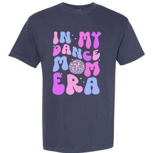 In My Dance Mom Era Groovy Disco Dancer Mama MotherS Day Garment-Dyed Heavyweight T-Shirt