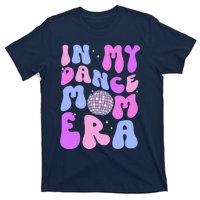 In My Dance Mom Era Groovy Disco Dancer Mama MotherS Day T-Shirt