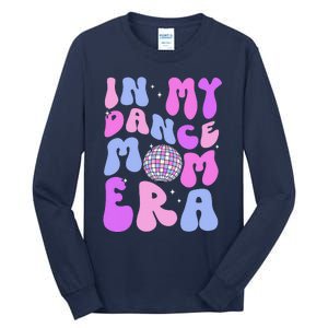 In My Dance Mom Era Groovy Disco Dancer Mama MotherS Day Tall Long Sleeve T-Shirt