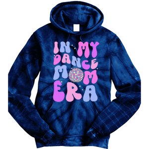 In My Dance Mom Era Groovy Disco Dancer Mama MotherS Day Tie Dye Hoodie