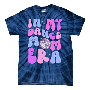 In My Dance Mom Era Groovy Disco Dancer Mama MotherS Day Tie-Dye T-Shirt