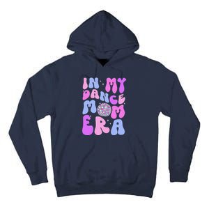 In My Dance Mom Era Groovy Disco Dancer Mama MotherS Day Tall Hoodie