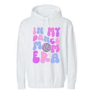 In My Dance Mom Era Groovy Disco Dancer Mama MotherS Day Garment-Dyed Fleece Hoodie