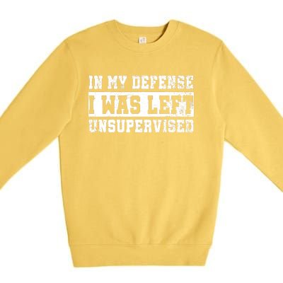 In My Defense I Was Left Unsupervised Premium Crewneck Sweatshirt