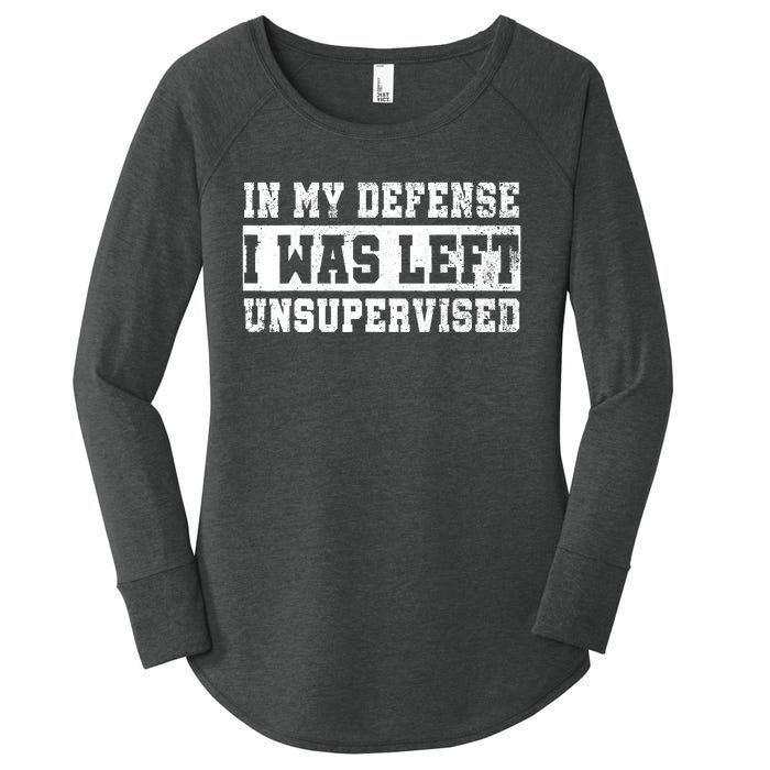 In My Defense I Was Left Unsupervised Women's Perfect Tri Tunic Long Sleeve Shirt