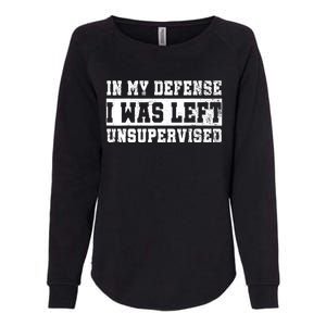 In My Defense I Was Left Unsupervised Womens California Wash Sweatshirt