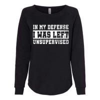 In My Defense I Was Left Unsupervised Womens California Wash Sweatshirt