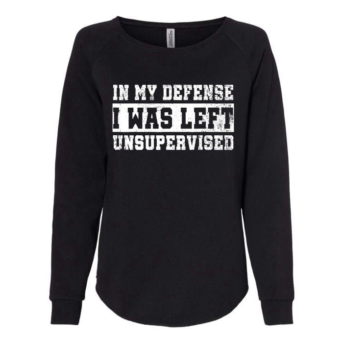 In My Defense I Was Left Unsupervised Womens California Wash Sweatshirt