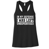 In My Defense I Was Left Unsupervised Women's Racerback Tank