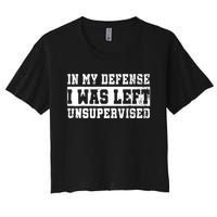 In My Defense I Was Left Unsupervised Women's Crop Top Tee