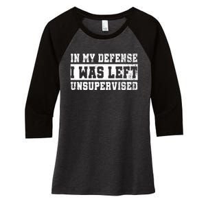 In My Defense I Was Left Unsupervised Women's Tri-Blend 3/4-Sleeve Raglan Shirt