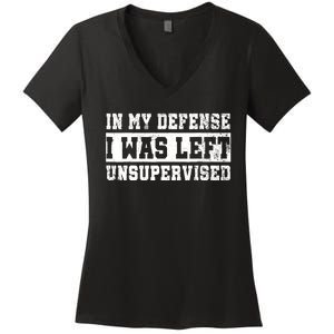 In My Defense I Was Left Unsupervised Women's V-Neck T-Shirt