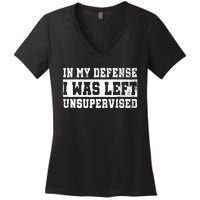 In My Defense I Was Left Unsupervised Women's V-Neck T-Shirt