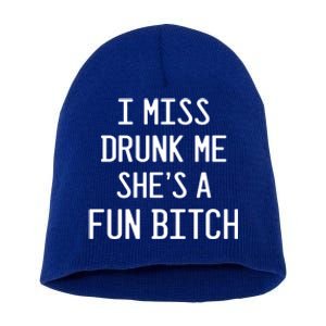 I Miss Drunk Me She's A Fun Bitch Funny Alcohol Lover Gift Short Acrylic Beanie