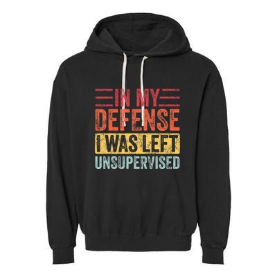 In My Defense I Was Left Unsupervised Garment-Dyed Fleece Hoodie