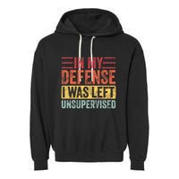 In My Defense I Was Left Unsupervised Garment-Dyed Fleece Hoodie