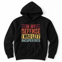 In My Defense I Was Left Unsupervised Hoodie