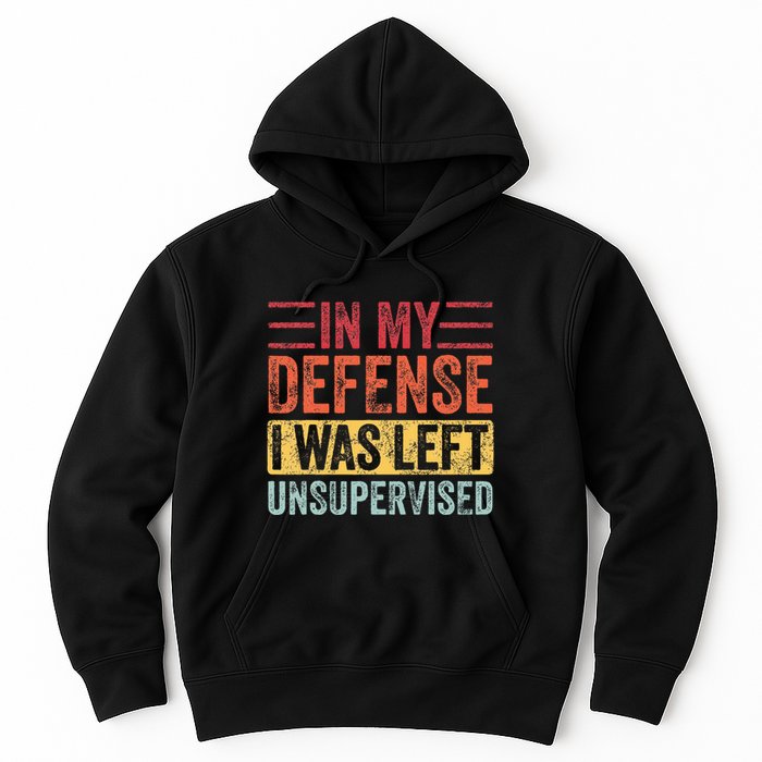 In My Defense I Was Left Unsupervised Hoodie