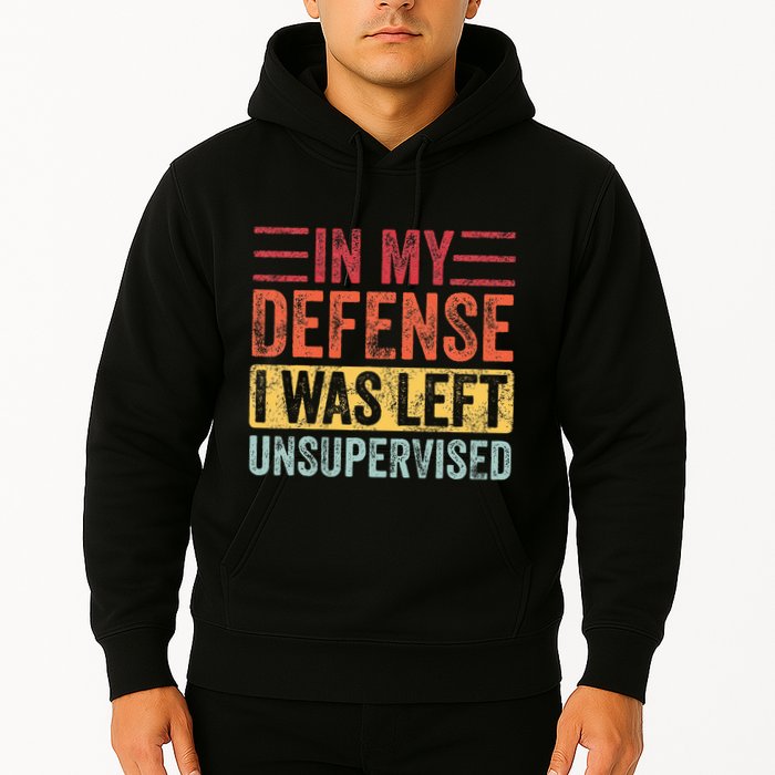 In My Defense I Was Left Unsupervised Hoodie