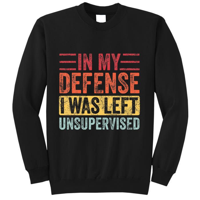In My Defense I Was Left Unsupervised Sweatshirt