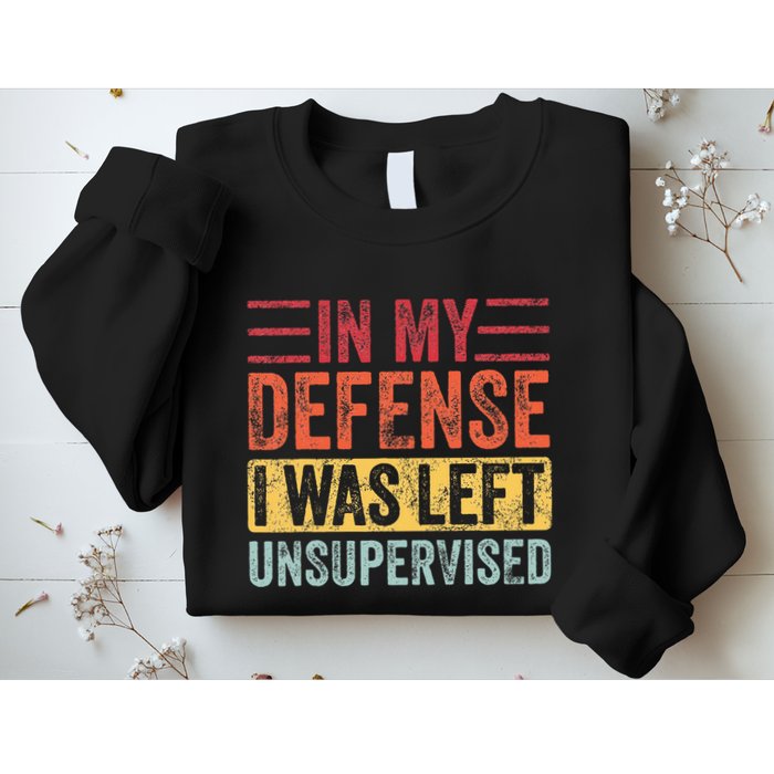 In My Defense I Was Left Unsupervised Sweatshirt